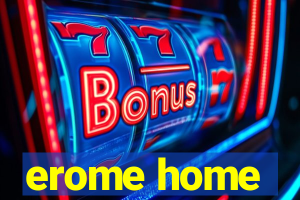 erome home